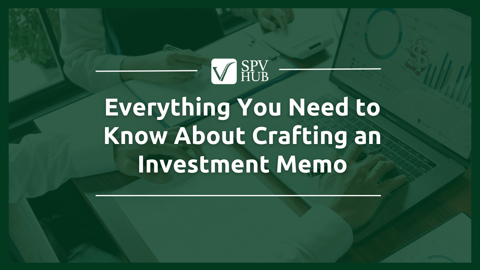 Everything You Need to Know About Crafting an Investment Memo