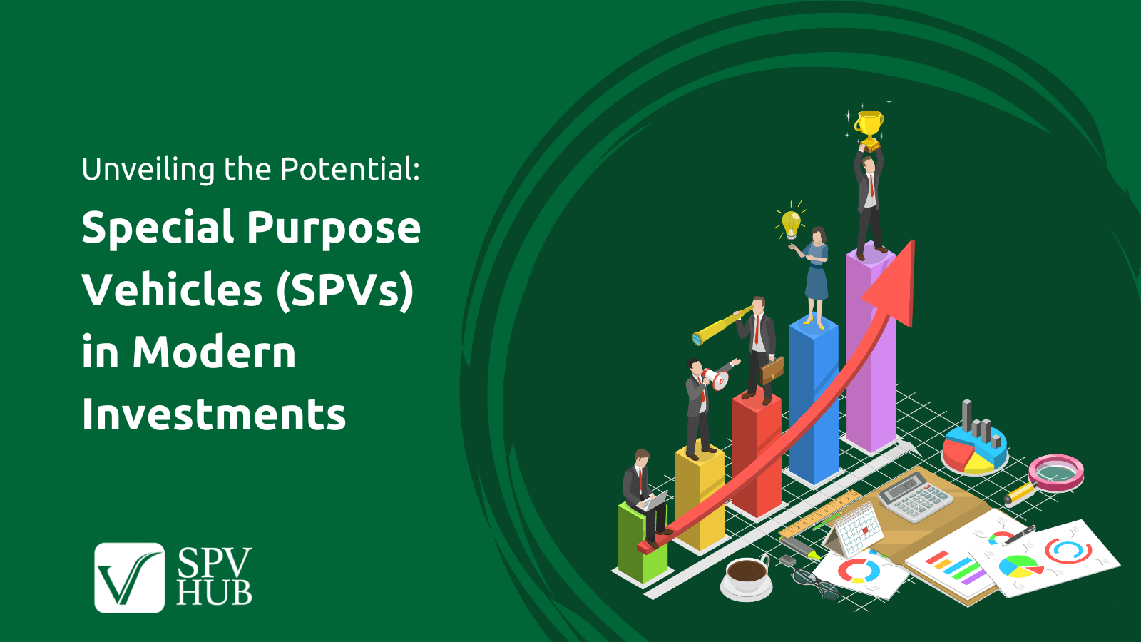 Unveiling the Potential: Special Purpose Vehicles (SPVs) in Modern Investments