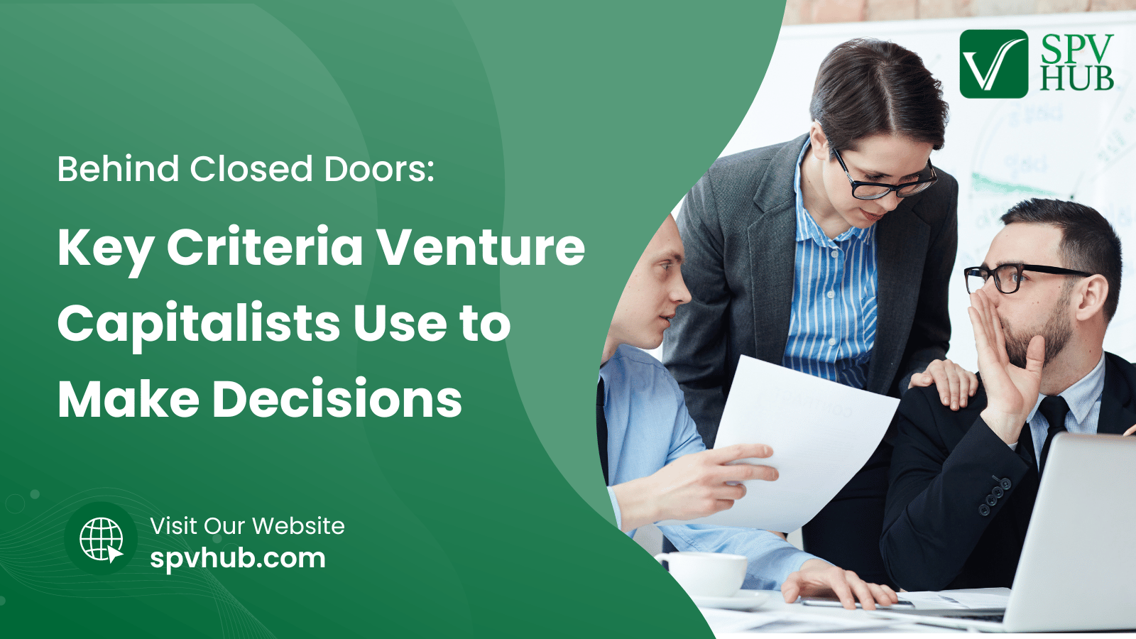 Behind Closed Doors: Key Criteria Venture Capitalists Use to Make Decisions