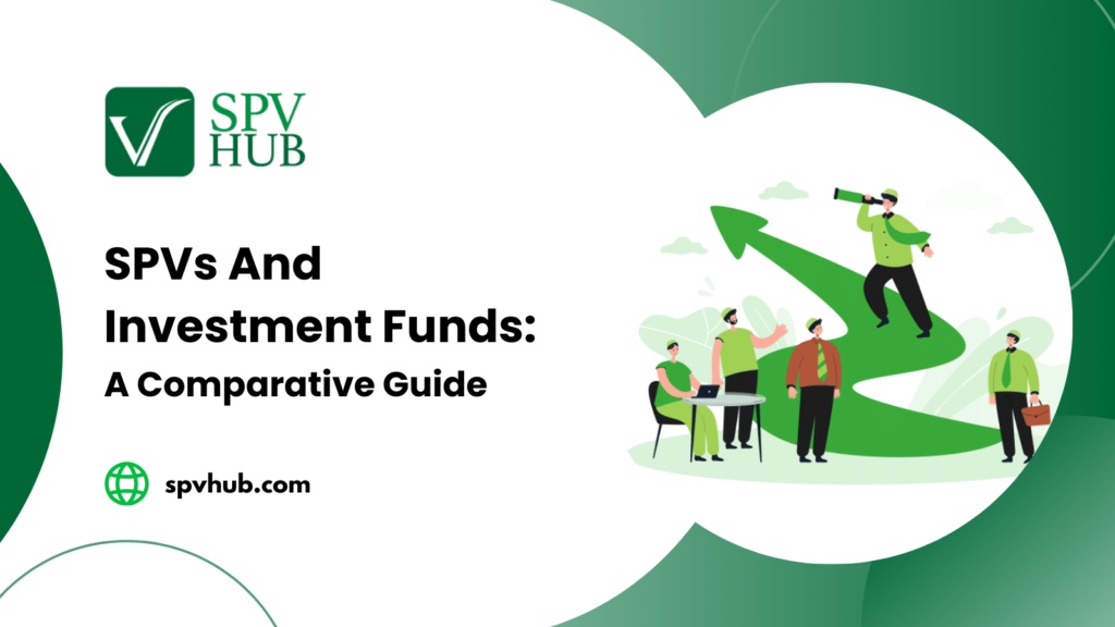 SPVs and Investment Funds: A Comparative Guide