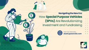 Navigating the New Era: How Special Purpose Vehicles (SPVs) Are Revolutionizing Investment and Fundraising