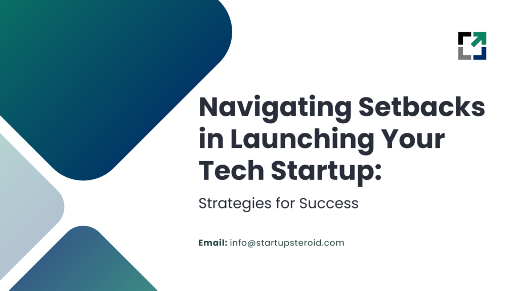 Navigating Setbacks in Launching Your Tech Startup: Strategies for Success